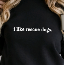 Load image into Gallery viewer, i like rescue dogs. | Unisex Crewneck