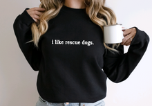 Load image into Gallery viewer, i like rescue dogs. | Unisex Crewneck