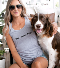Load image into Gallery viewer, i like rescue dogs. | Ladies Racerback Tank top (3 color options)