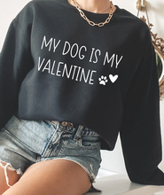 Load image into Gallery viewer, My Dog is my Valentine | Unisex Crewneck