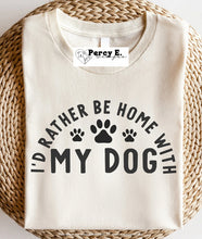 Load image into Gallery viewer, I'd Rather Be Home With My Dog | T-Shirt (3 color options)