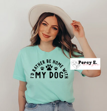 Load image into Gallery viewer, I'd Rather Be Home With My Dog | T-Shirt (3 color options)