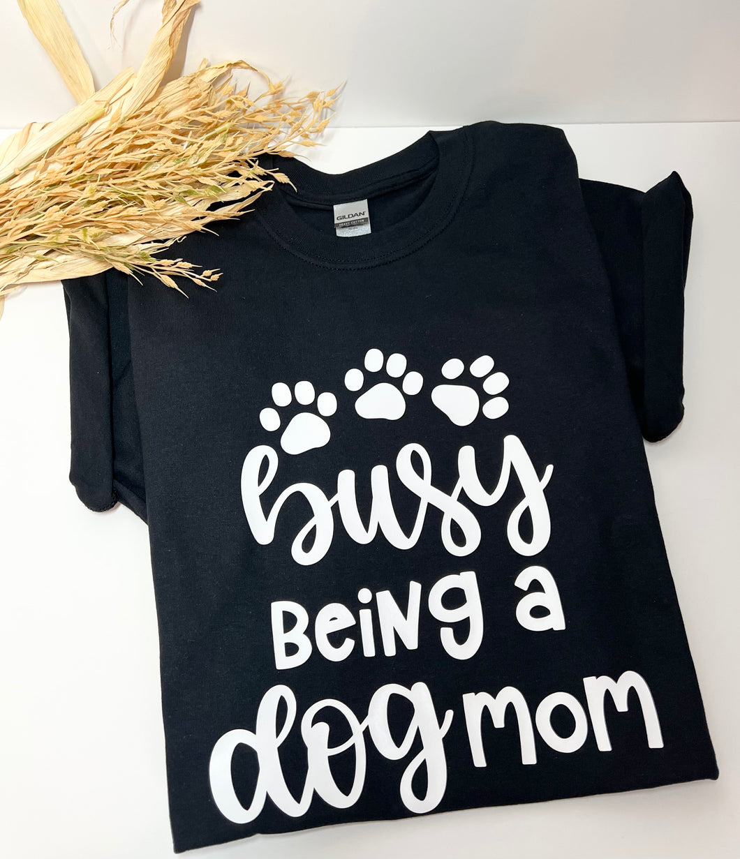 Busy Being a Dog Mom T-Shirt